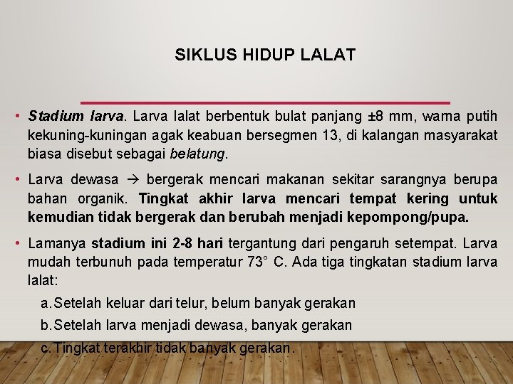 SIKLUS HIDUP LALAT • Stadium larva. Larva lalat berbentuk bulat panjang ± 8 mm, SIKLUS HIDUP LALAT • Stadium larva. Larva lalat berbentuk bulat panjang ± 8 mm,