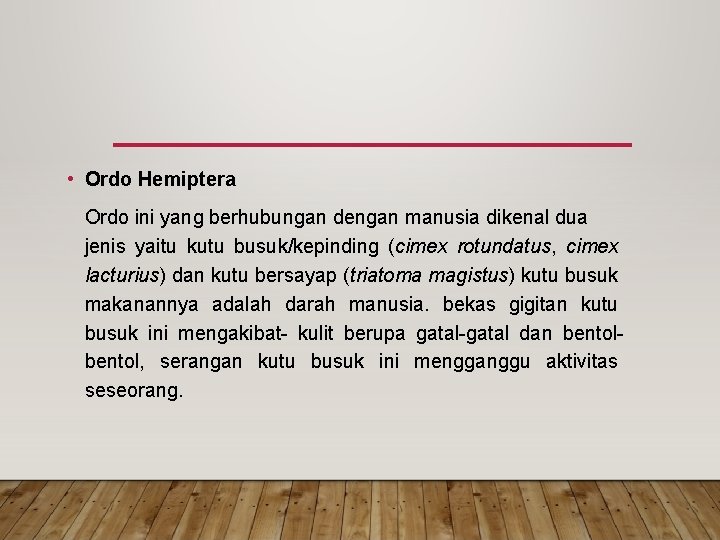 • Ordo Hemiptera Ordo ini yang berhubungan dengan manusia dikenal dua jenis yaitu • Ordo Hemiptera Ordo ini yang berhubungan dengan manusia dikenal dua jenis yaitu