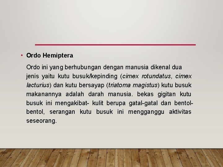  • Ordo Hemiptera Ordo ini yang berhubungan dengan manusia dikenal dua jenis yaitu