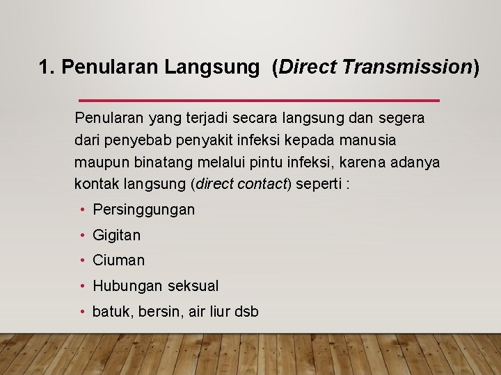 1. Penularan Langsung (Direct Transmission) Penularan yang terjadi secara langsung dan segera dari penyebab 1. Penularan Langsung (Direct Transmission) Penularan yang terjadi secara langsung dan segera dari penyebab
