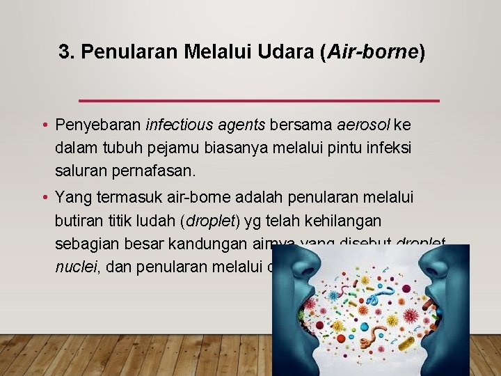 3. Penularan Melalui Udara (Air-borne) • Penyebaran infectious agents bersama aerosol ke dalam tubuh