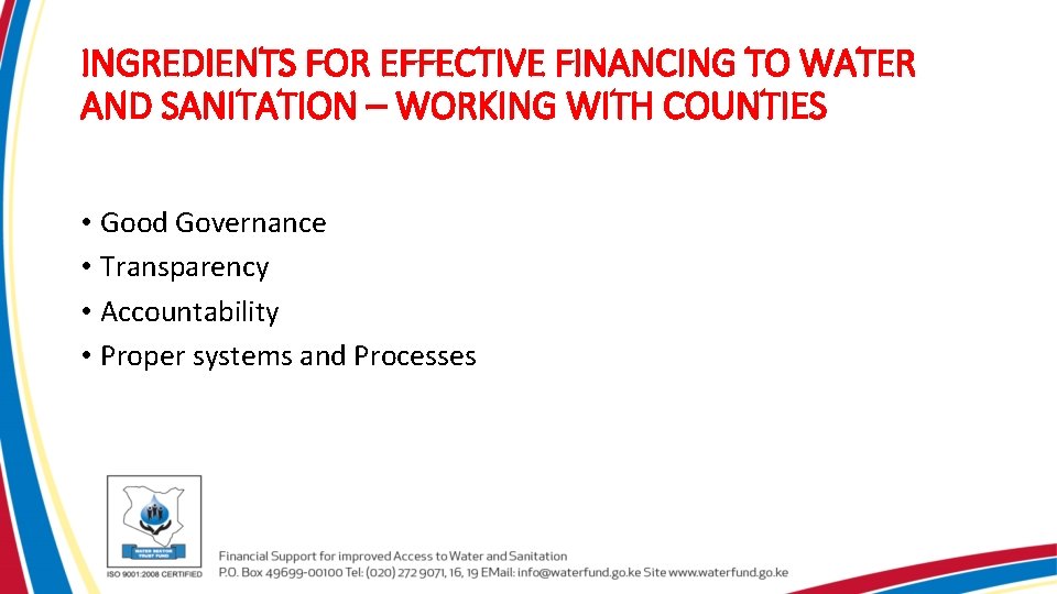 INGREDIENTS FOR EFFECTIVE FINANCING TO WATER AND SANITATION – WORKING WITH COUNTIES • Good