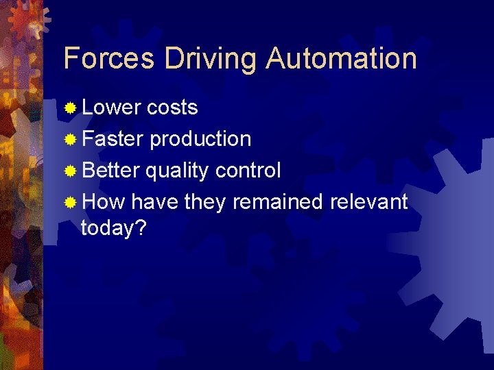 Forces Driving Automation ® Lower costs ® Faster production ® Better quality control ® Forces Driving Automation ® Lower costs ® Faster production ® Better quality control ®