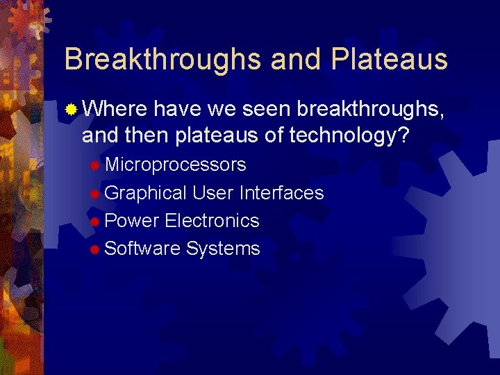Breakthroughs and Plateaus ® Where have we seen breakthroughs, and then plateaus of technology? Breakthroughs and Plateaus ® Where have we seen breakthroughs, and then plateaus of technology?