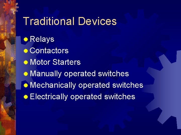 Traditional Devices ® Relays ® Contactors ® Motor Starters ® Manually operated switches ® Traditional Devices ® Relays ® Contactors ® Motor Starters ® Manually operated switches ®
