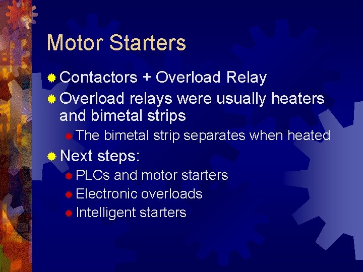 Motor Starters ® Contactors + Overload Relay ® Overload relays were usually heaters and Motor Starters ® Contactors + Overload Relay ® Overload relays were usually heaters and