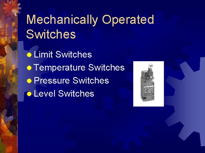 Mechanically Operated Switches ® Limit Switches ® Temperature Switches ® Pressure Switches ® Level Mechanically Operated Switches ® Limit Switches ® Temperature Switches ® Pressure Switches ® Level
