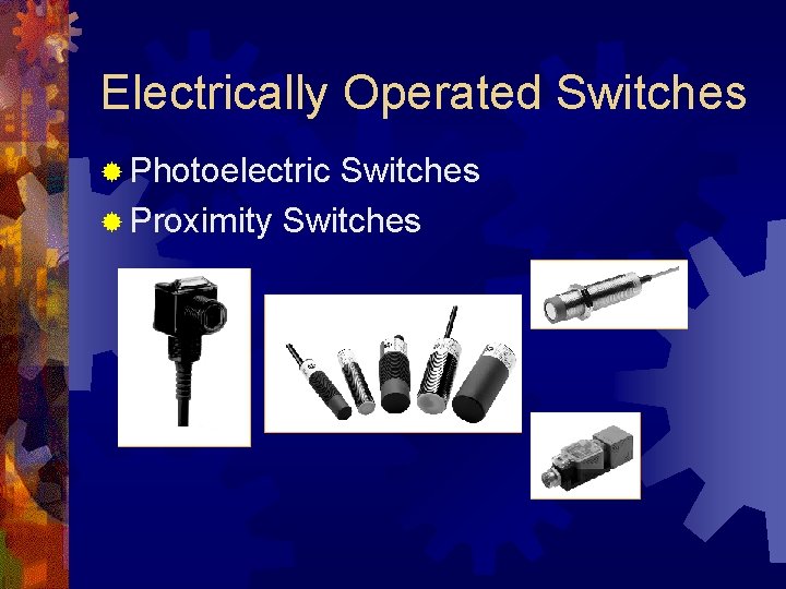 Electrically Operated Switches ® Photoelectric Switches ® Proximity Switches Electrically Operated Switches ® Photoelectric Switches ® Proximity Switches