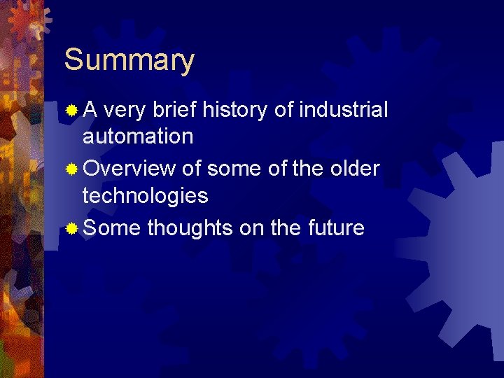 Summary ®A very brief history of industrial automation ® Overview of some of the Summary ®A very brief history of industrial automation ® Overview of some of the