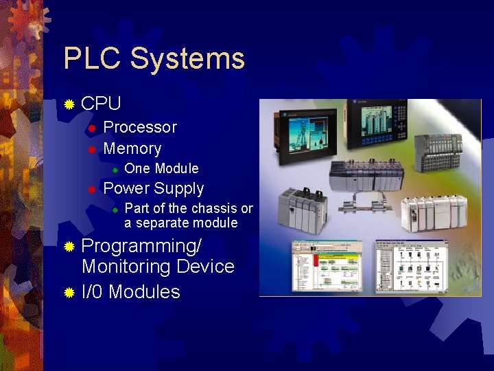 PLC Systems ® CPU ® Processor ® Memory ® ® One Module Power Supply PLC Systems ® CPU ® Processor ® Memory ® ® One Module Power Supply