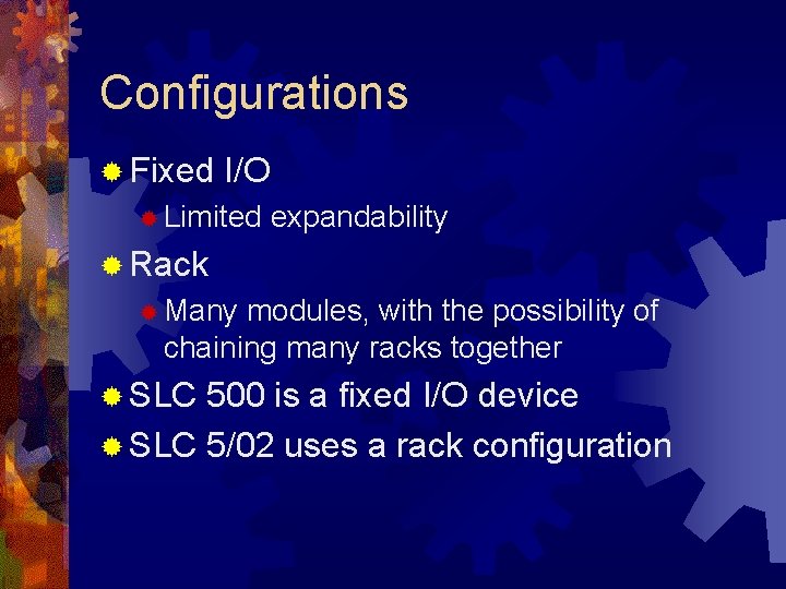 Configurations ® Fixed I/O ® Limited expandability ® Rack ® Many modules, with the Configurations ® Fixed I/O ® Limited expandability ® Rack ® Many modules, with the
