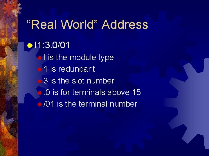 “Real World” Address ® I 1: 3. 0/01 ®I is the module type ® “Real World” Address ® I 1: 3. 0/01 ®I is the module type ®