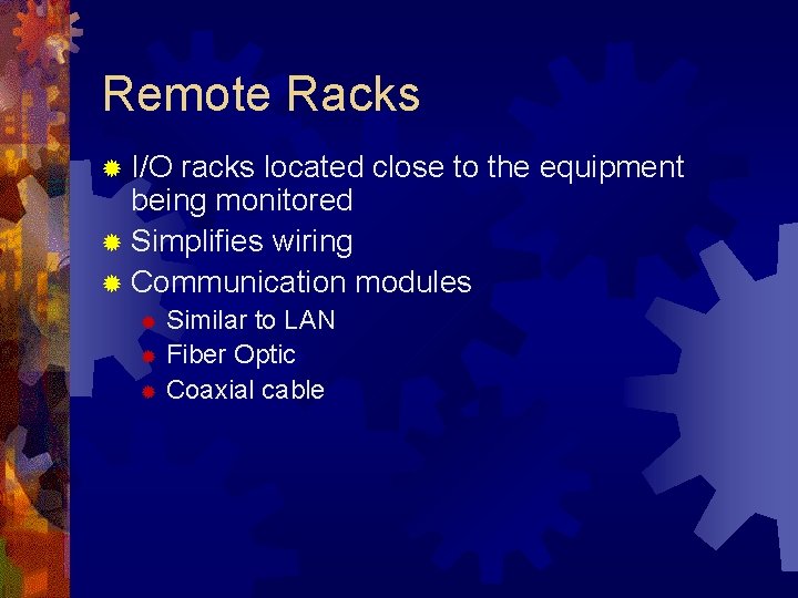 Remote Racks ® I/O racks located close to the equipment being monitored ® Simplifies Remote Racks ® I/O racks located close to the equipment being monitored ® Simplifies