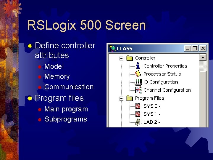 RSLogix 500 Screen ® Define controller attributes Model ® Memory ® Communication ® ® RSLogix 500 Screen ® Define controller attributes Model ® Memory ® Communication ® ®