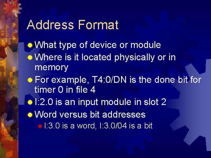 Address Format ® What type of device or module ® Where is it located Address Format ® What type of device or module ® Where is it located