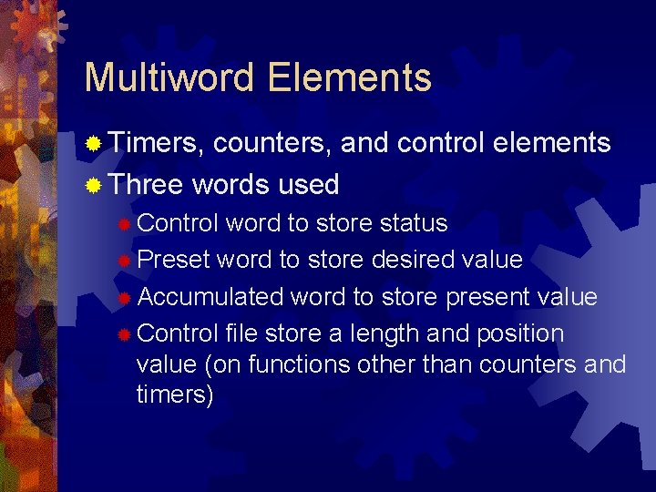 Multiword Elements ® Timers, counters, and control elements ® Three words used ® Control Multiword Elements ® Timers, counters, and control elements ® Three words used ® Control