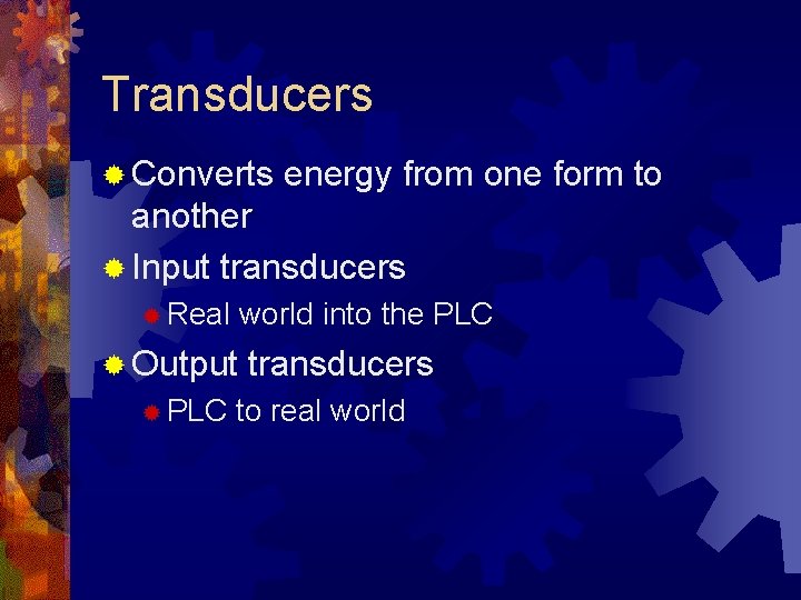 Transducers ® Converts energy from one form to another ® Input transducers ® Real Transducers ® Converts energy from one form to another ® Input transducers ® Real