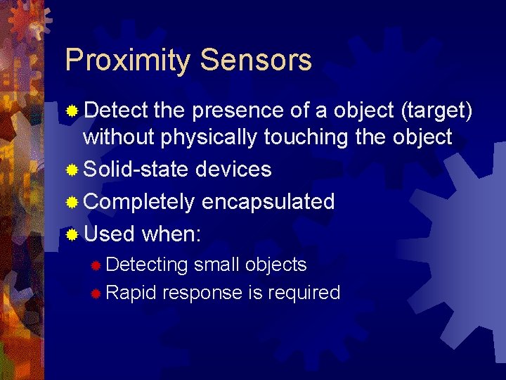 Proximity Sensors ® Detect the presence of a object (target) without physically touching the Proximity Sensors ® Detect the presence of a object (target) without physically touching the