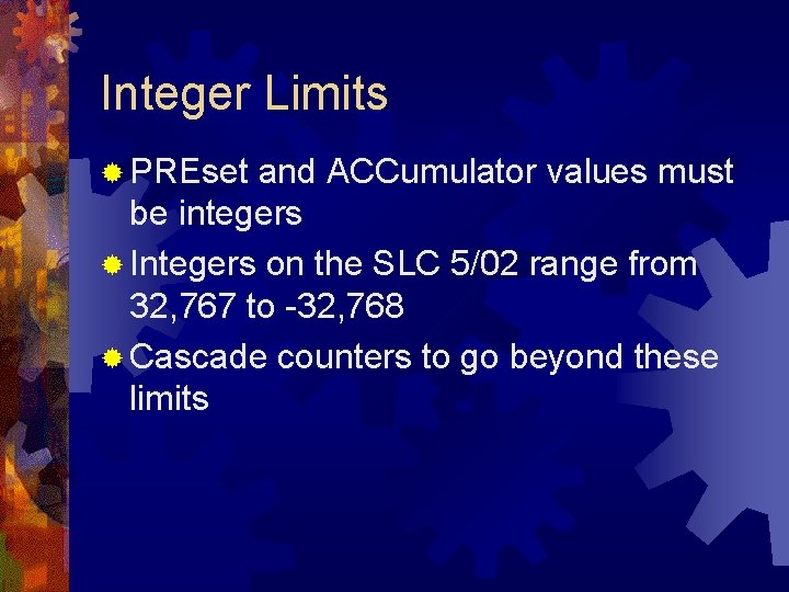 Integer Limits ® PREset and ACCumulator values must be integers ® Integers on the Integer Limits ® PREset and ACCumulator values must be integers ® Integers on the