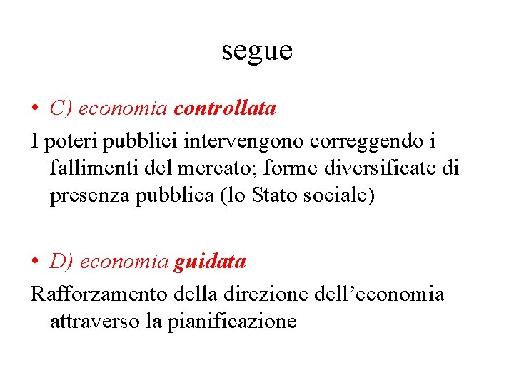 segue • C) economia controllata I poteri pubblici intervengono correggendo i fallimenti del mercato;