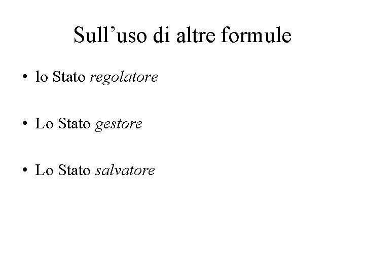 Sull’uso di altre formule • lo Stato regolatore • Lo Stato gestore • Lo