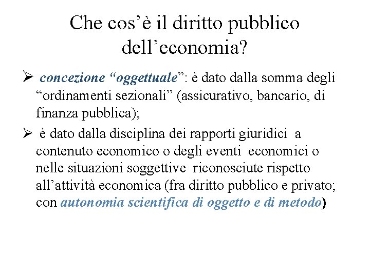 Che cos’è il diritto pubblico dell’economia? Ø concezione “oggettuale”: è dato dalla somma degli