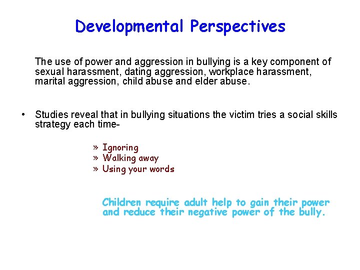 Developmental Perspectives The use of power and aggression in bullying is a key component