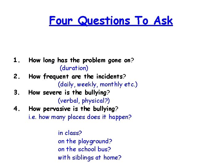 Four Questions To Ask 1. 2. 3. 4. How long has the problem gone