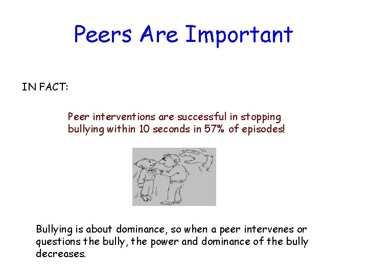 Peers Are Important IN FACT: Peer interventions are successful in stopping bullying within 10