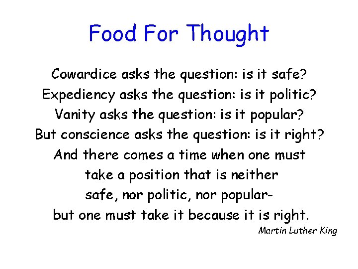 Food For Thought Cowardice asks the question: is it safe? Expediency asks the question: