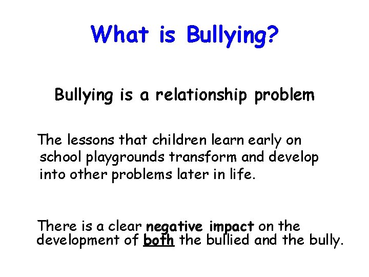 What is Bullying? Bullying is a relationship problem The lessons that children learn early