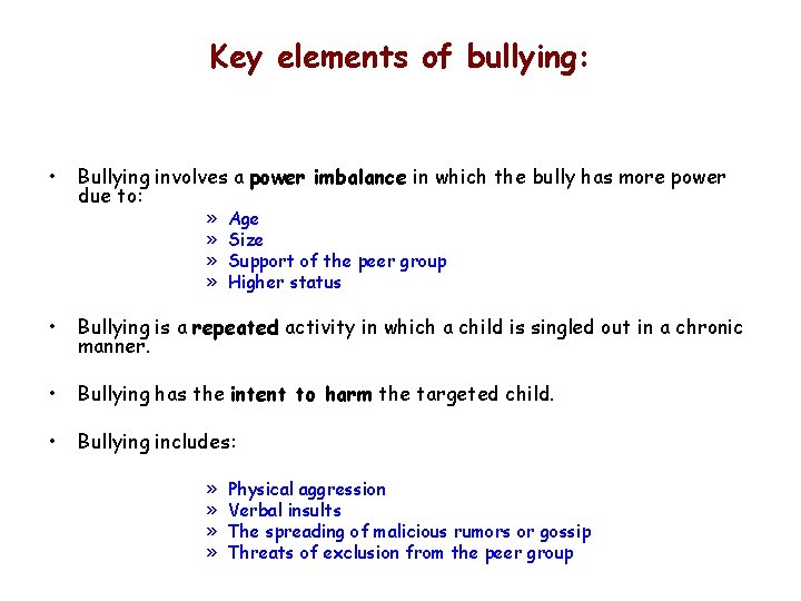 Key elements of bullying: • Bullying involves a power imbalance in which the bully
