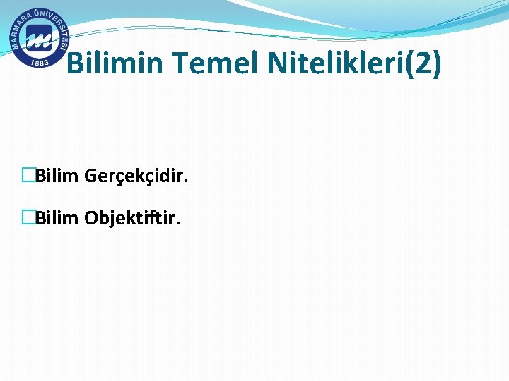 Bilimin Temel Nitelikleri(2) �Bilim Gerçekçidir. �Bilim Objektiftir. 