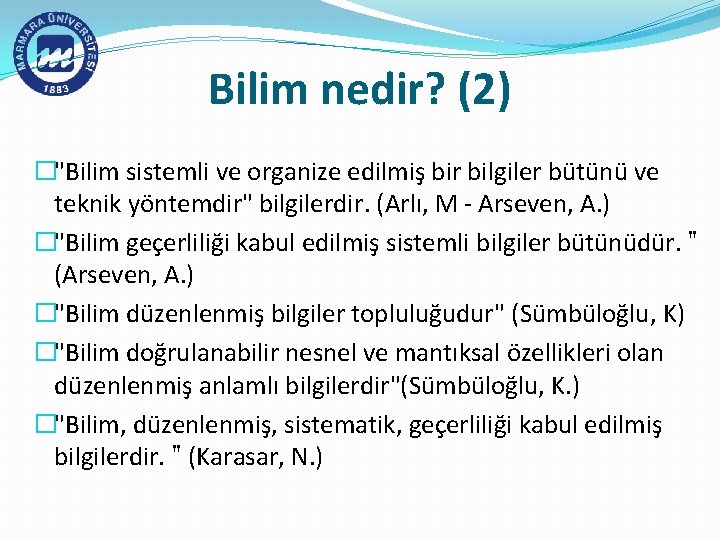 Bilim nedir? (2) �"Bilim sistemli ve organize edilmiş bir bilgiler bütünü ve teknik yöntemdir"