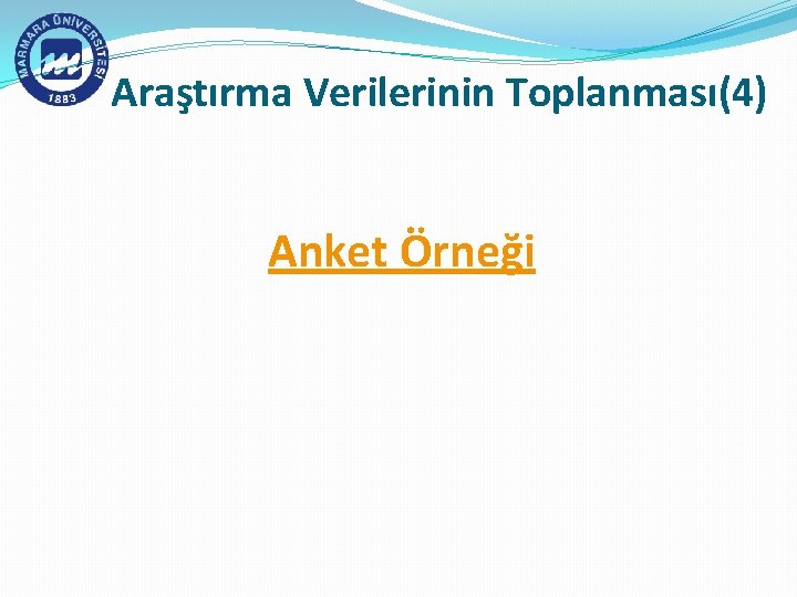 Araştırma Verilerinin Toplanması(4) Anket Örneği 