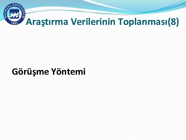 Araştırma Verilerinin Toplanması(8) Görüşme Yöntemi 