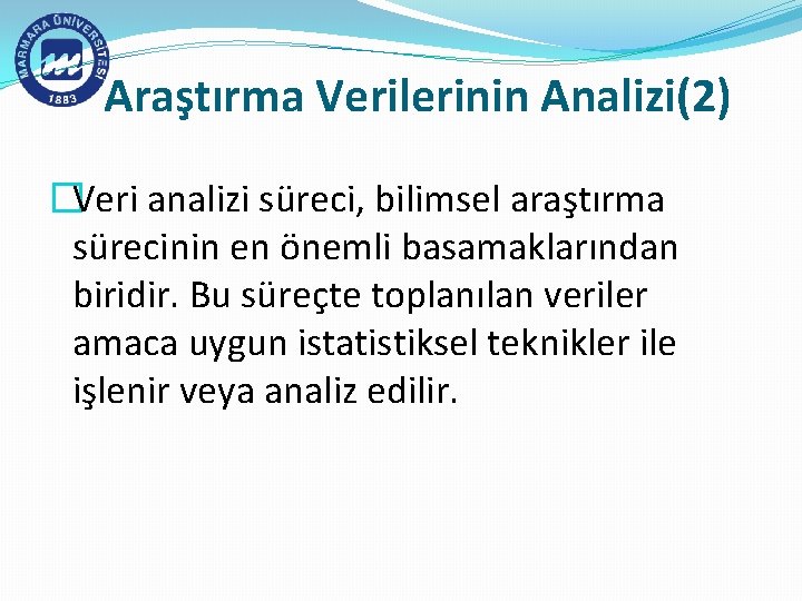 Araştırma Verilerinin Analizi(2) �Veri analizi süreci, bilimsel araştırma sürecinin en önemli basamaklarından biridir. Bu