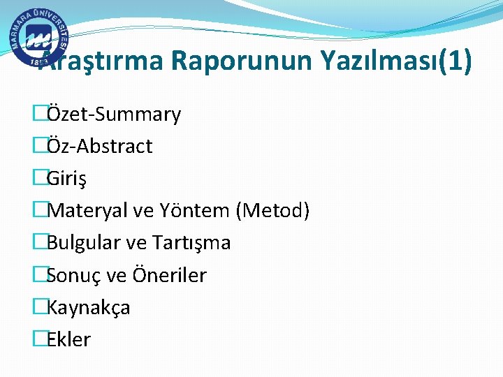 Araştırma Raporunun Yazılması(1) �Özet-Summary �Öz-Abstract �Giriş �Materyal ve Yöntem (Metod) �Bulgular ve Tartışma �Sonuç