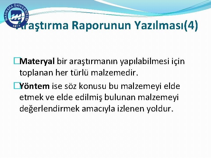 Araştırma Raporunun Yazılması(4) �Materyal bir araştırmanın yapılabilmesi için toplanan her türlü malzemedir. �Yöntem ise