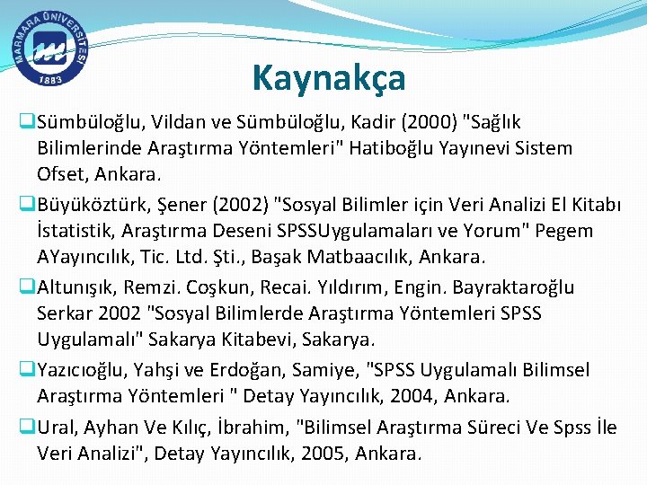 Kaynakça q Sümbüloğlu, Vildan ve Sümbüloğlu, Kadir (2000) "Sağlık Bilimlerinde Araştırma Yöntemleri" Hatiboğlu Yayınevi