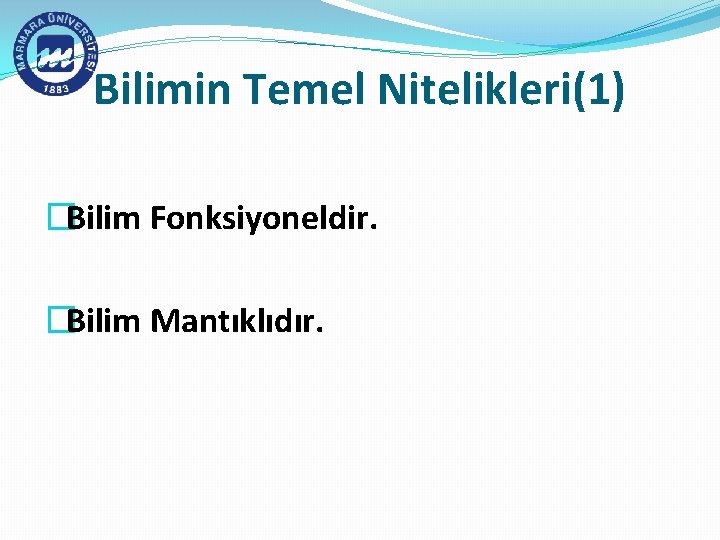 Bilimin Temel Nitelikleri(1) �Bilim Fonksiyoneldir. �Bilim Mantıklıdır. 