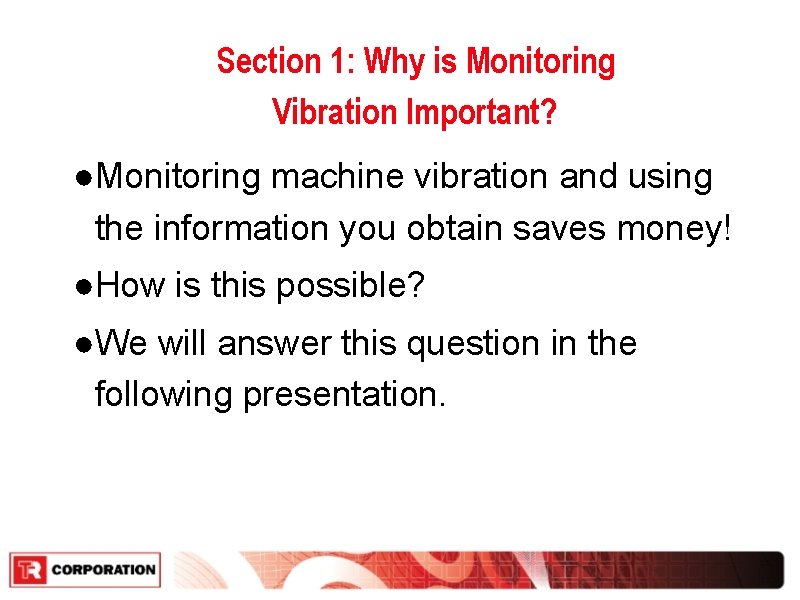 Section 1: Why is Monitoring Vibration Important? ●Monitoring machine vibration and using the information