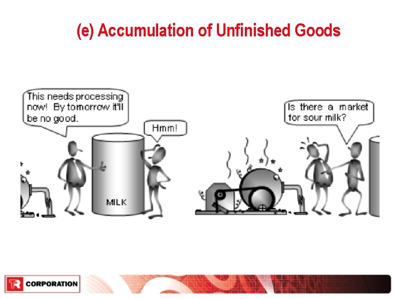 (e) Accumulation of Unfinished Goods 