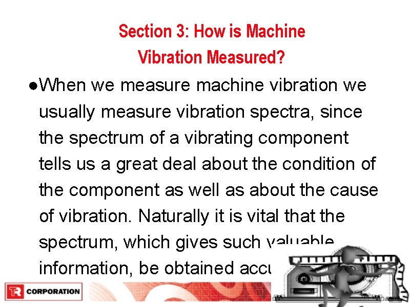 Section 3: How is Machine Vibration Measured? ●When we measure machine vibration we usually