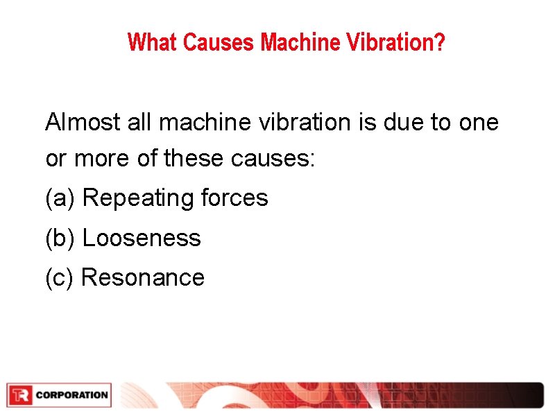 What Causes Machine Vibration? Almost all machine vibration is due to one or more