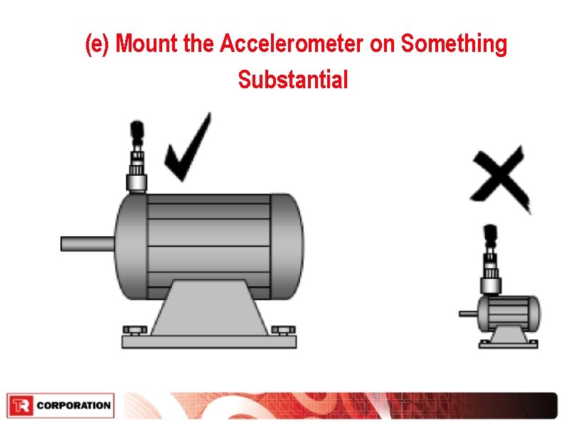 (e) Mount the Accelerometer on Something Substantial 