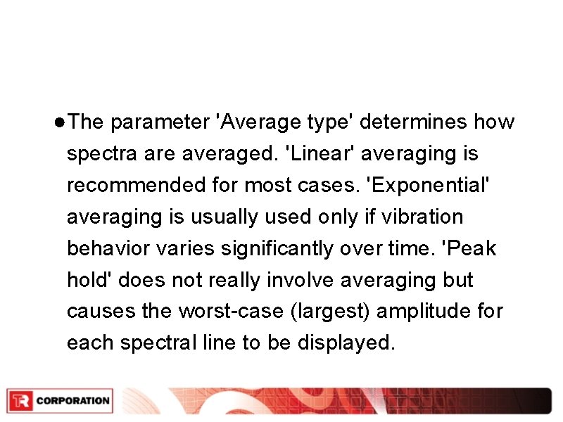 ●The parameter 'Average type' determines how spectra are averaged. 'Linear' averaging is recommended for