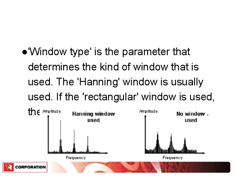 ●'Window type' is the parameter that determines the kind of window that is used.