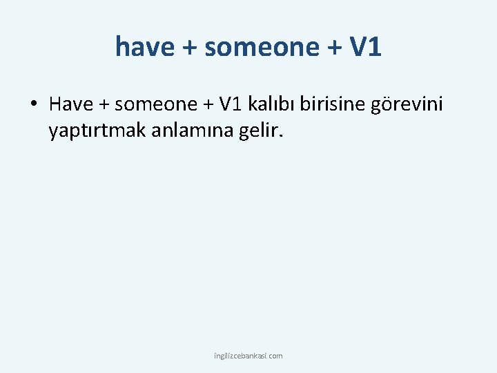 have + someone + V 1 • Have + someone + V 1 kalıbı