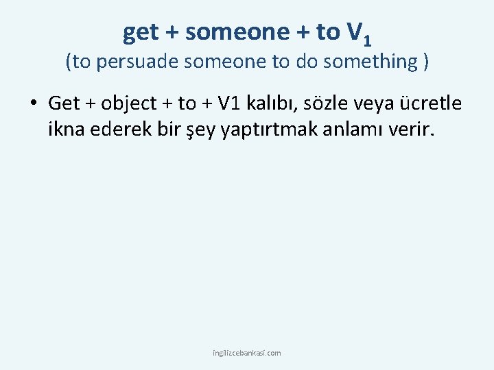 get + someone + to V 1 (to persuade someone to do something )